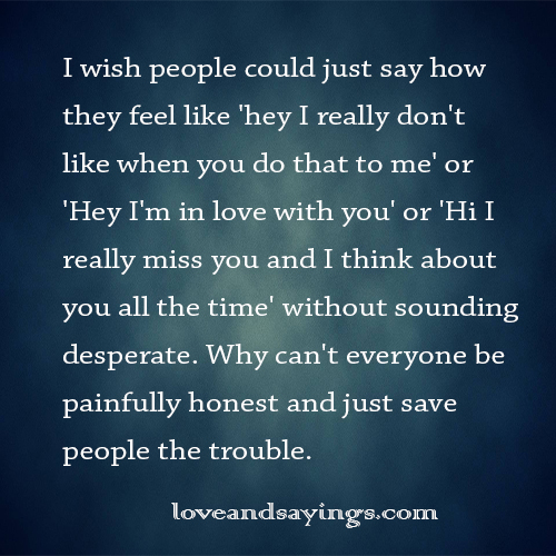 I Wish People Could Just Say How They Feel Like - Love and Sayings