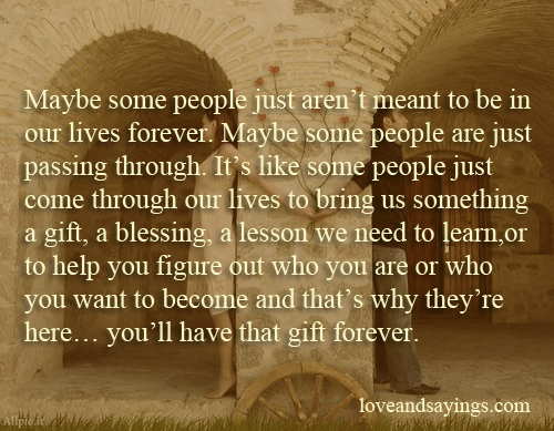 Maybe some people just are not meant to be in our lives forever