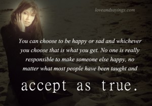 You Can Choose To Be Happy Or Sad