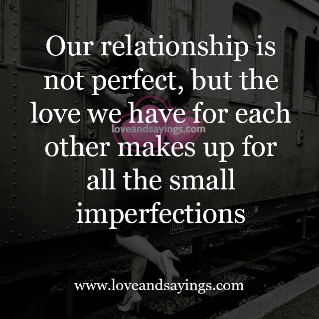 Our Relationship is not perfect, but - Love and Sayings