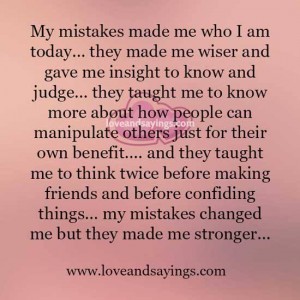 My mistakes changed me but they made me stronger