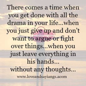 There comes a time when you get done with all the drama in your life