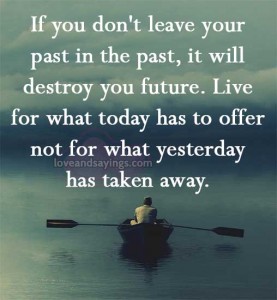 If you don't leave your past in the past